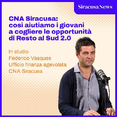 Episode 400: CNA Siracusa: così aiutiamo i giovani a cogliere le opportunità di Resto al Sud 2.0