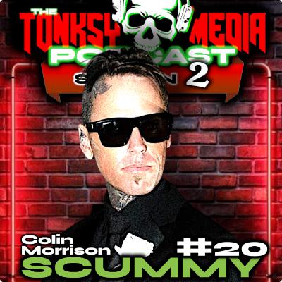METAL MULISHA TO ROCK BOTTOM | SCUMMY'S STORY | Colin "Scummy" Morrison | Tonksy Media Podcast S2E20 METAL MULISHA TO ROCK BOTTOM | SCUMMY'S STORY | Colin "Scummy" Morrison | Tonksy Media Podcast S2E20