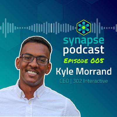 Ep. 005 - Kyle Morrand, 302 Interactive
