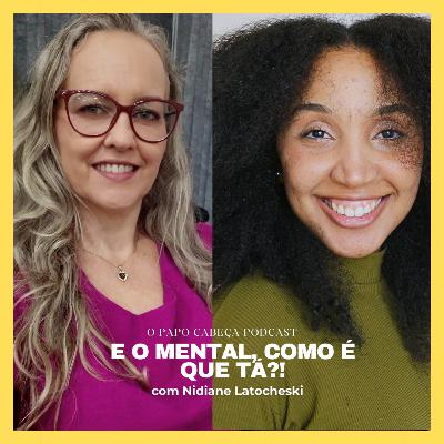18. E o mental, como é que tá?! com Nidiane Latocheski