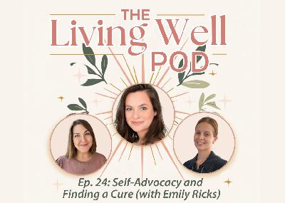 Ep. 24: Self-Advocacy & Finding a Cure (with Emily Ricks)