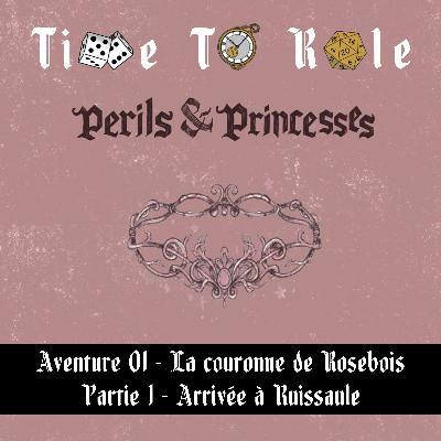 Perils & Princesses - S01E01 - Aventure 01 - La couronne de Rosebois - Partie 1 - Arrivée à Ruissaule Perils & Princesses - S01E01 - Aventure 01 - La couronne de Rosebois - Partie 1 - Arrivée à Ruissaule