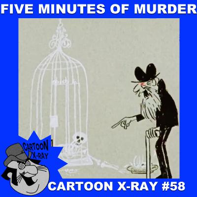 Cartoon X-Ray #58: Five Minutes of Murder Cartoon X-Ray #58: Five Minutes of Murder