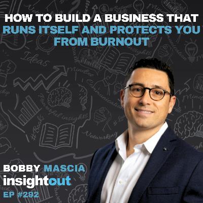 How to Build a Business That Runs Itself and Protects You from Burnout -  Bobby Mascia