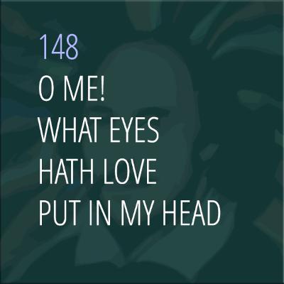 Sonnet 148: O Me! What Eyes Hath Love Put in My Head