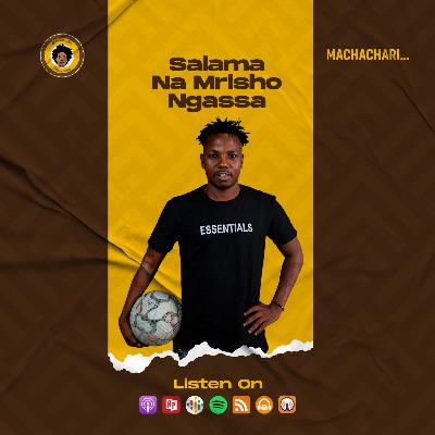 SE7EP32 - SALAMA NA MRISHO NGASSA | MACHACHARI…