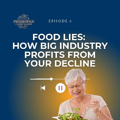Episode 6 - Food Lies: How big industry profit from your decline Episode 6 - Food Lies: How big industry profit from your decline