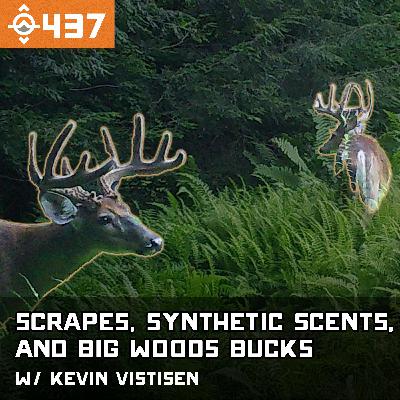Ep. 437: How Scrapes and Synthetic Scents Affect Deer Hunting in the Big Woods w/ Kevin Vistisen