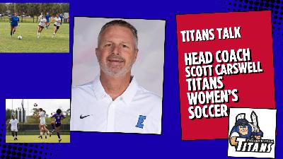 Women's Head Soccer Coach Scott Carswell-Titans Talk