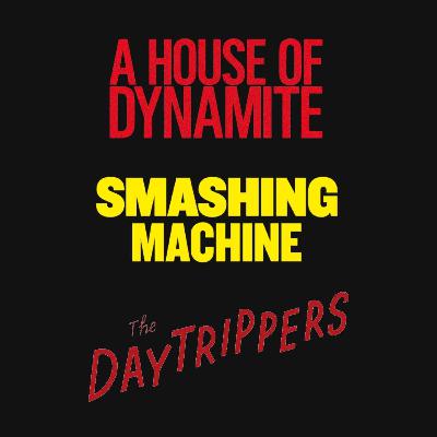 3 films : A House of Dynamite, Smashing Machine, The Daytrippers