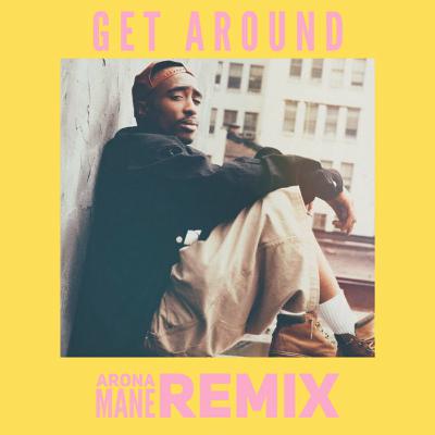 Get Around - Arona Mane Remix (Tupac tribute) Get Around - Arona Mane Remix (Tupac tribute)