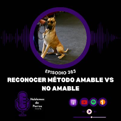 EP#363: Reconocer método amable vs método no amable