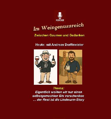 Im Weingenussreich – Folge 4: Die Lindwurm-Gin-Story – Wie aus Fehlversuchen Charakter wird