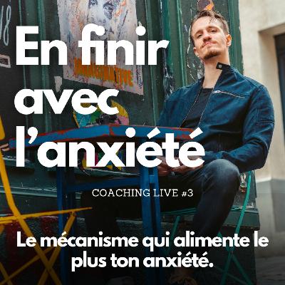 Le mécanisme qui alimente le plus ton anxiété | Coaching Live #3