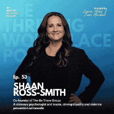 #53 Driving change in WORKPLACE CULTURES through PREVENTION and bystander LEADERSHIP with Shaan Ross Smith