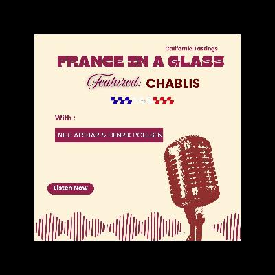 Chablis - France in a Glass! A conversation between a Sonoma Somm & a Napa Winemaker