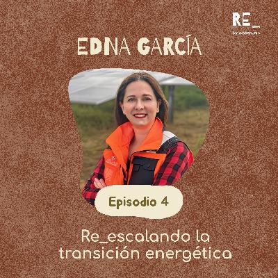 Ep 4: Re_escalando la transición energética con Edna García