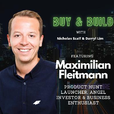 Ep 25: Multi-Time Product Hunter launcher, Business Buyer & Angel Investor with Maximilian Fleitman