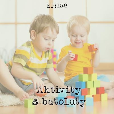 EP158: Aktivity s batolaty