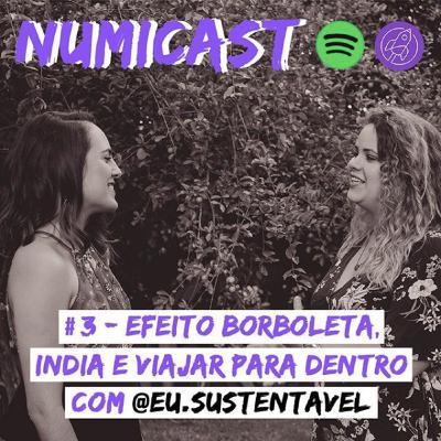 NumiCast #3 - Efeito borboleta, Índia e viajar para dentro com @eu.sustentavel