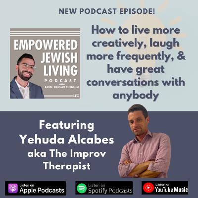 "The Improv Therapist", Yehuda Alcabes: Live More Creatively, Laugh More Frequently, & Have Great Conversations with Anybody