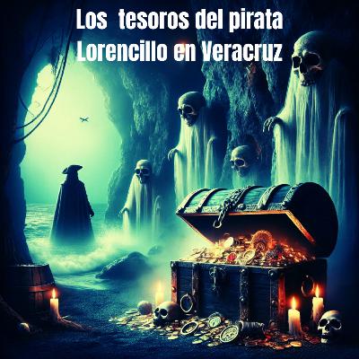 Los tesoros del pirata Lorencillo en Veracruz