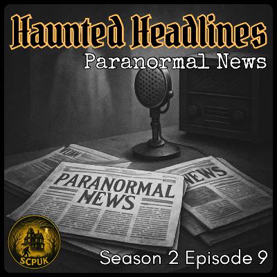 S2 E9: Haunted Headlines S2 E9: Haunted Headlines