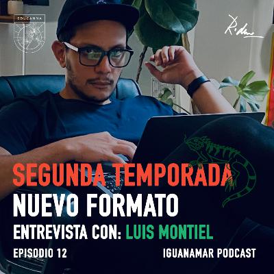Segunda Temporada. Nuevo Formato. Con Luis Montiel. Ep.12 Iguanamar Podcast