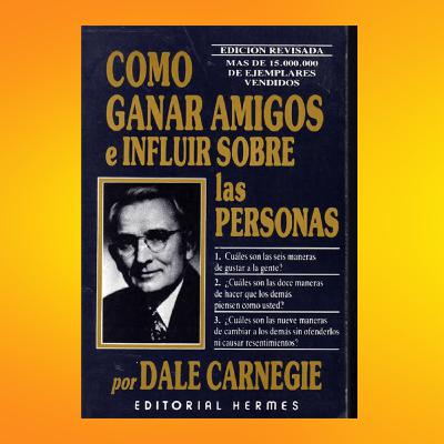 Resumen libro CÓMO GANAR AMIGOS E INFLUIR SOBRE LAS PERSONAS en 10 minutos Resumen libro CÓMO GANAR AMIGOS E INFLUIR SOBRE LAS PERSONAS en 10 minutos