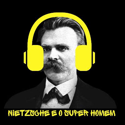 #004 - Nietzsche e o Super-Homem #004 - Nietzsche e o Super-Homem