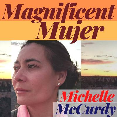 Magnificent Mujer Interview Michelle McCurdy