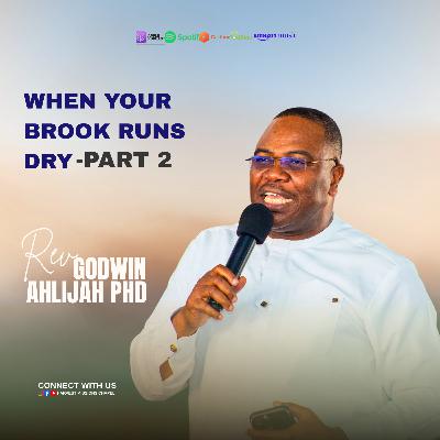 WHEN YOUR BROOK RUNS DRY- PART II WHEN YOUR BROOK RUNS DRY- PART II