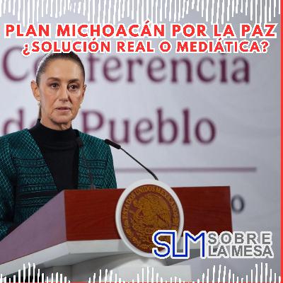 SLM(041125) Plan Michoacán por la Paz: ¿Solución real o mediática?