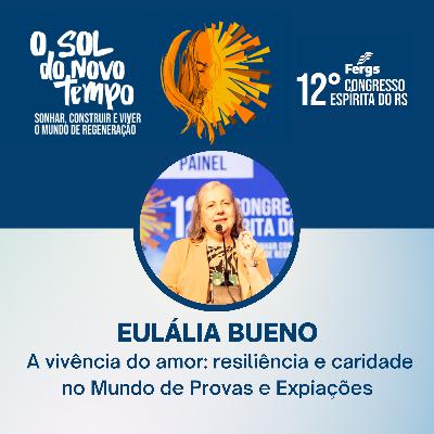 Palestra com Eulália Bueno | A vivência do amor resiliência e caridade no Mundo de Provas e Expiações