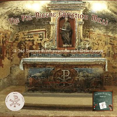 Pre-Nicene Mass: 2nd Century Reconstruction and Walkthrough Pre-Nicene Mass: 2nd Century Reconstruction and Walkthrough