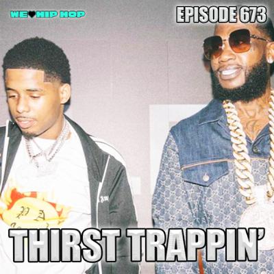 Episode 673 | Thirst Trappin'