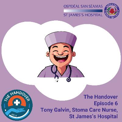 Episode 6 - Tony Galvin, Stoma Care Nurse Episode 6 - Tony Galvin, Stoma Care Nurse