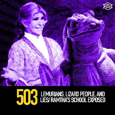 503 - Lemurians, Lizard People, and Lies/ Ramtha’s School Exposed