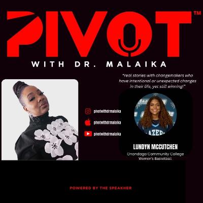 Ep. 91 PIVOT with Dr. Malaika featuring Lundyn McCutchen