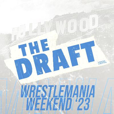 The Draft #1: WrestleMania Weekend 2023 (with Liam Jones & Tyler Forness)