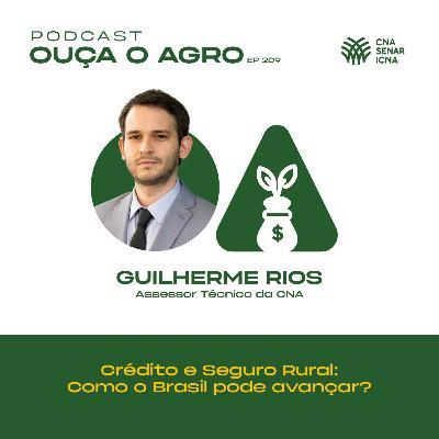 Ouça o Agro 209 - Crédito e Seguro Rural: como o Brasil pode avançar?
