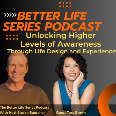 2-11 Unlocking Higher Levels of Awareness Through Life Design and Experience with Guest Tara Brown 2-11 Unlocking Higher Levels of Awareness Through Life Design and Experience with Guest Tara Brown