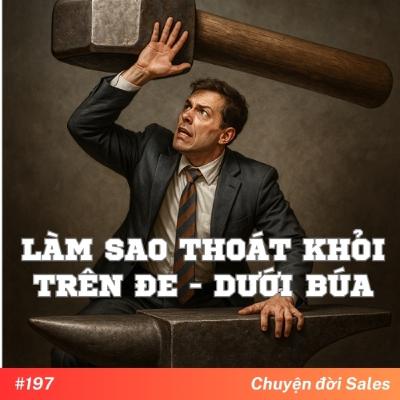 #197. Làm sao thoát khỏi cảnh Trên Đe - Dưới Búa
