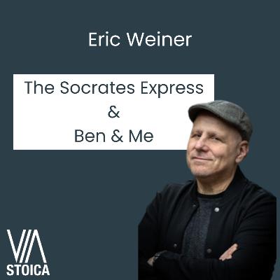 A Stoic Conversation with Eric Weiner: From Socrates to Ben & Me A Stoic Conversation with Eric Weiner: From Socrates to Ben & Me