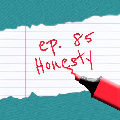 Episode 85: Honesty