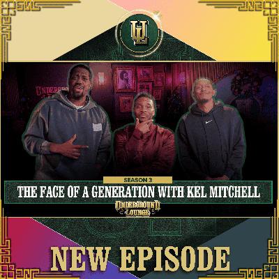 The Face Of A Generation W/ Kel Mitchell | The Underground Lounge S3 E.21 The Face Of A Generation W/ Kel Mitchell | The Underground Lounge S3 E.21