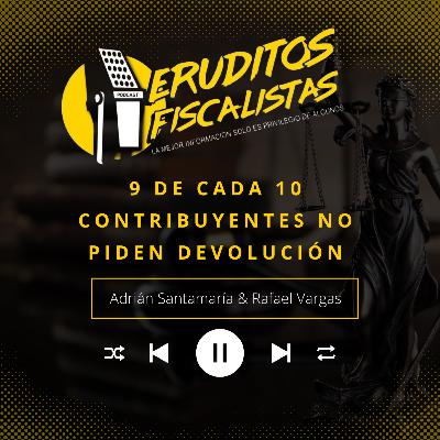 9 DE CADA 10 CONTRIBUYENTES NO PIDEN DEVOLUCIÓN