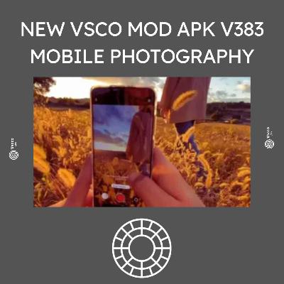 Mastering Mobile Photography with new VSCO MOD APK v383