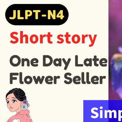 #60 Short story / One Day Late Flower Seller / storytelling // N4 Level/ Japanese listening