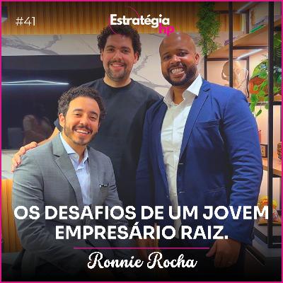 41. Ronnie Rocha | Os desafios de um jovem empresário raiz.